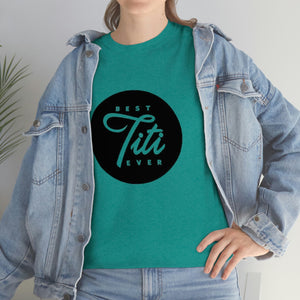 Best Titi Ever Unisex Heavy Cotton Tee