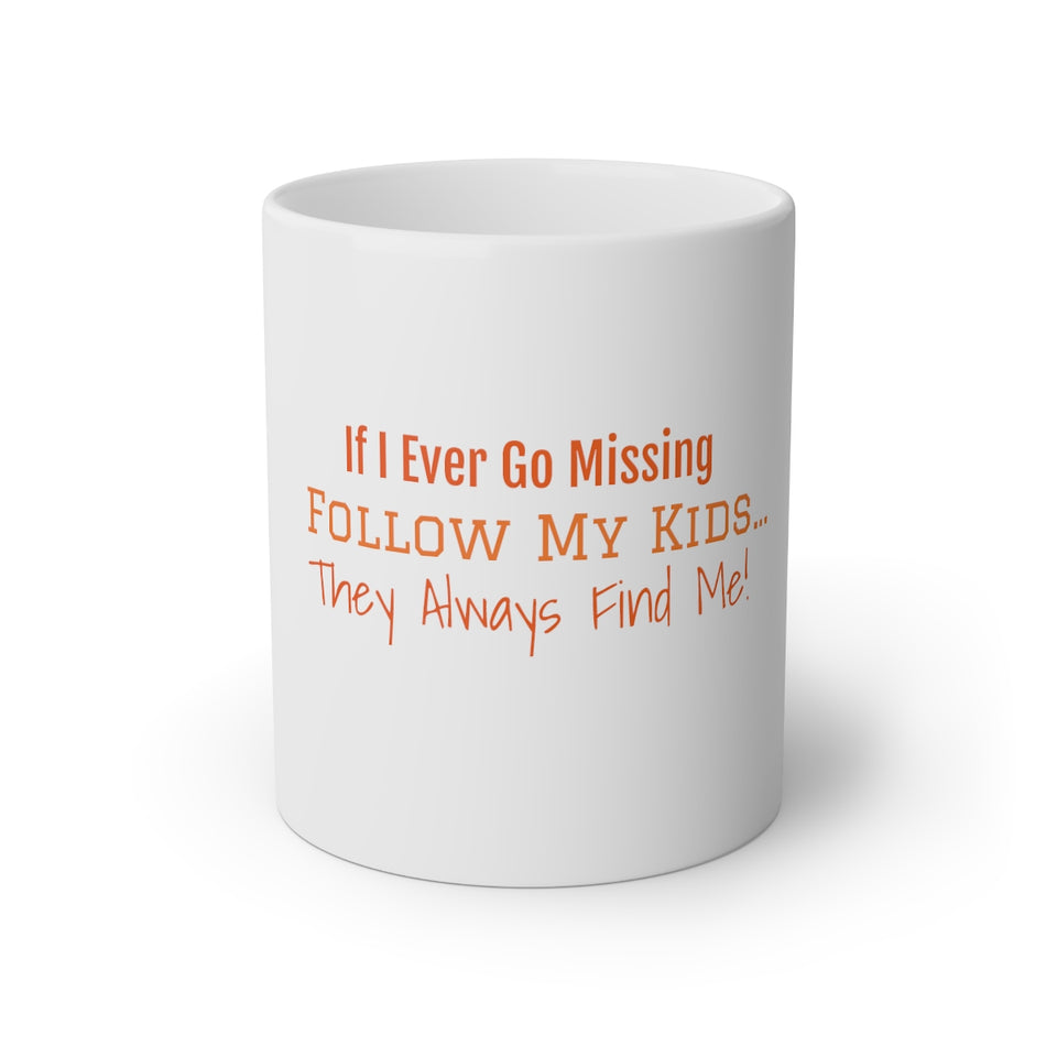 If I Ever Go Missing Follow My Kids They Always Find Me White Mug, 11oz