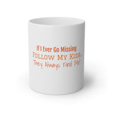If I Ever Go Missing Follow My Kids They Always Find Me White Mug, 11oz