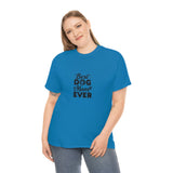 Best Dog Mom Ever Unisex Heavy Cotton Tee