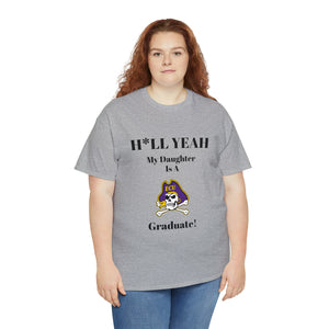 H*LL Yeah My Daughter Is A East Carolina Graduate Unisex Heavy Cotton Tee