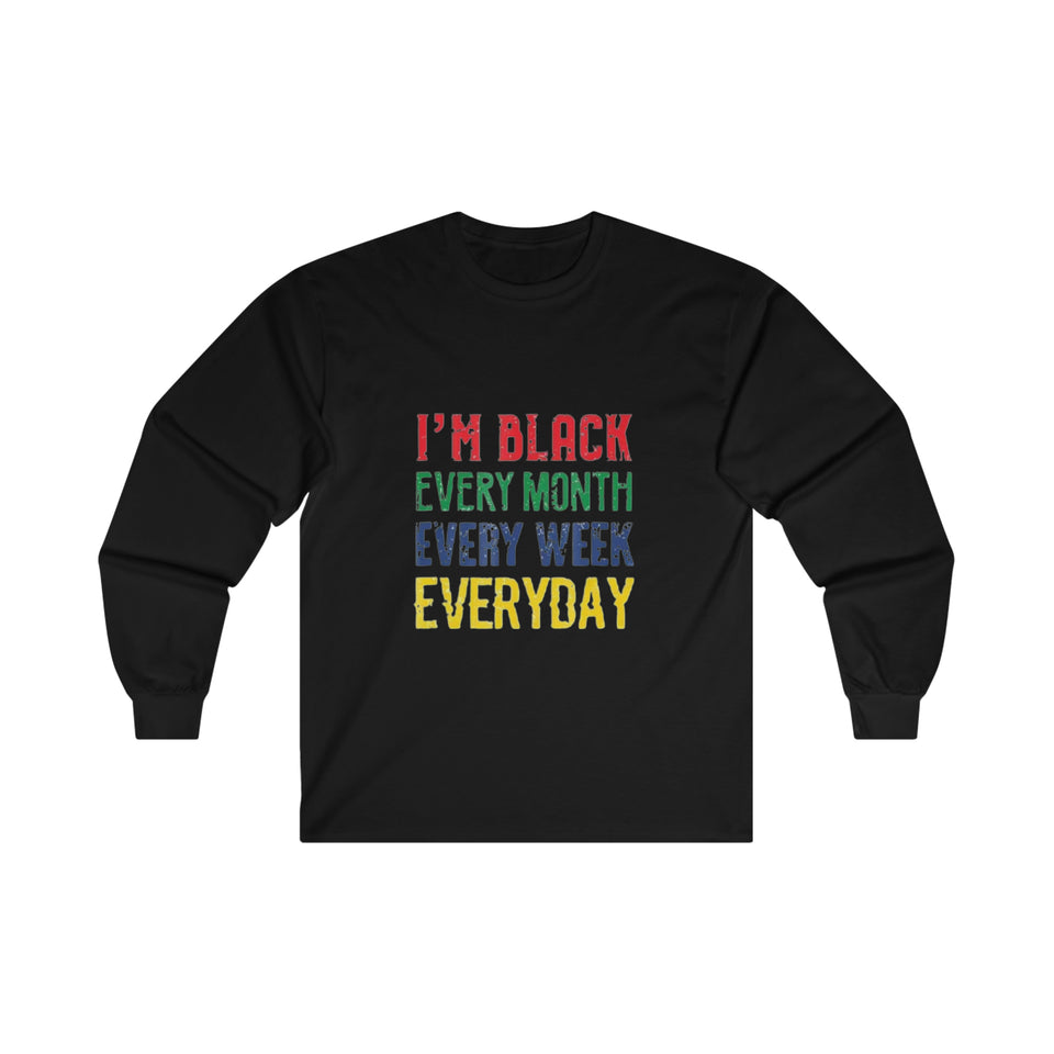 I'm Black Every Month Week Day Ultra Cotton Long Sleeve Tee