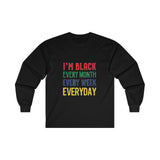 I'm Black Every Month Week Day Ultra Cotton Long Sleeve Tee