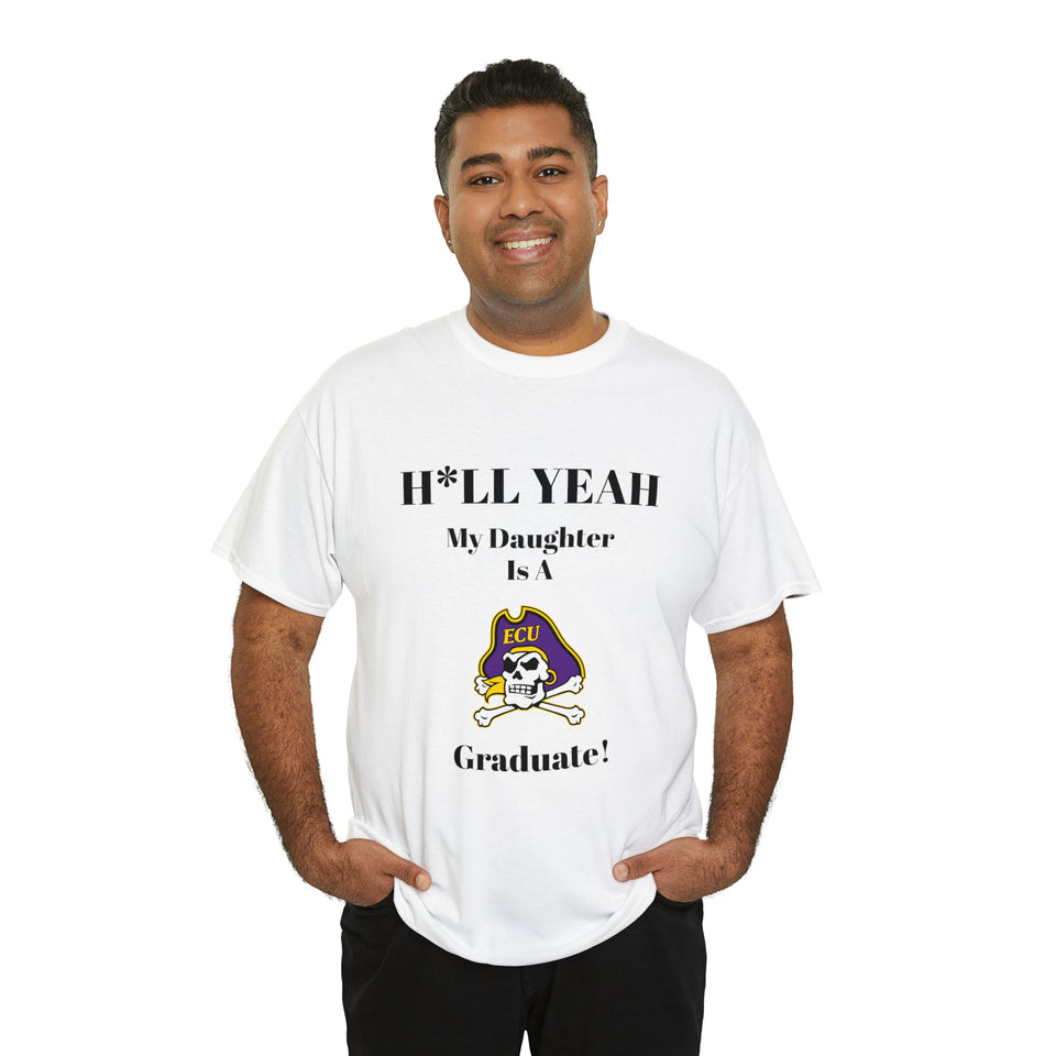 H*LL Yeah My Daughter Is A East Carolina Graduate Unisex Heavy Cotton Tee