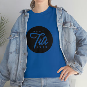 Best Titi Ever Unisex Heavy Cotton Tee