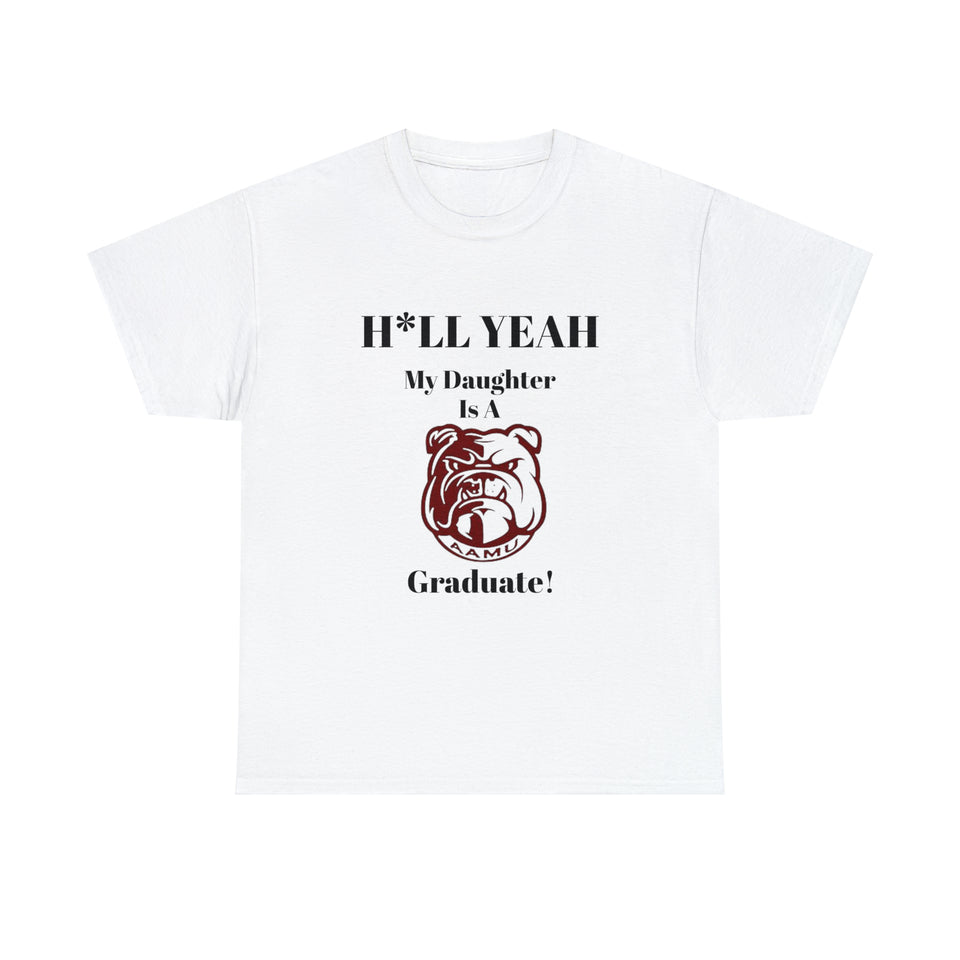 H*LL Yeah My Daughter Is A Alabama A&M Graduate Unisex Heavy Cotton Tee