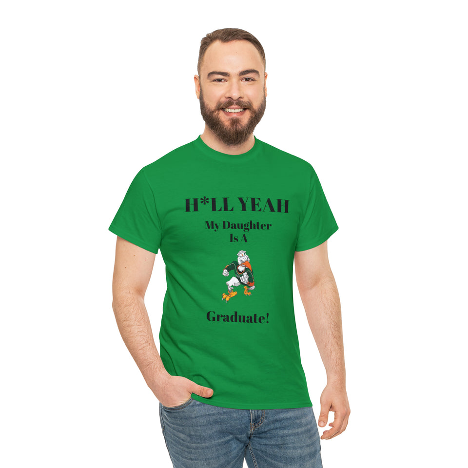H*LL Yeah My Daughter Is A Miami Hurricanes Graduate Unisex Heavy Cotton Tee