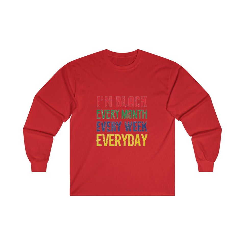 I'm Black Every Month Week Day Ultra Cotton Long Sleeve Tee