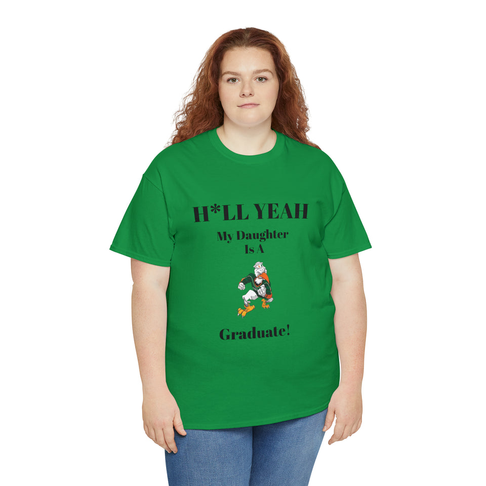 H*LL Yeah My Daughter Is A Miami Hurricanes Graduate Unisex Heavy Cotton Tee