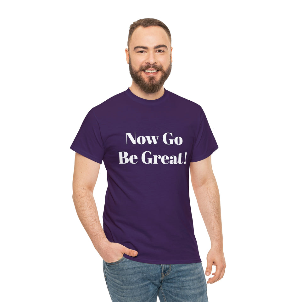 Now Go Be Great Unisex Heavy Cotton Tee