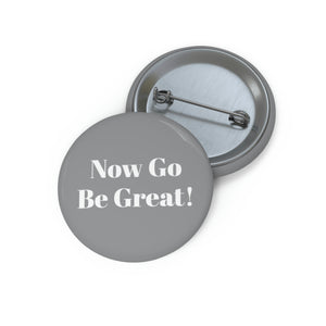 Now Go Be Great Custom Pin Buttons