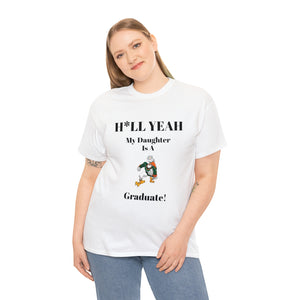 H*LL Yeah My Daughter Is A Miami Hurricanes Graduate Unisex Heavy Cotton Tee