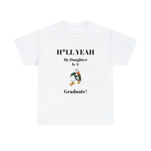 H*LL Yeah My Daughter Is A Miami Hurricanes Graduate Unisex Heavy Cotton Tee