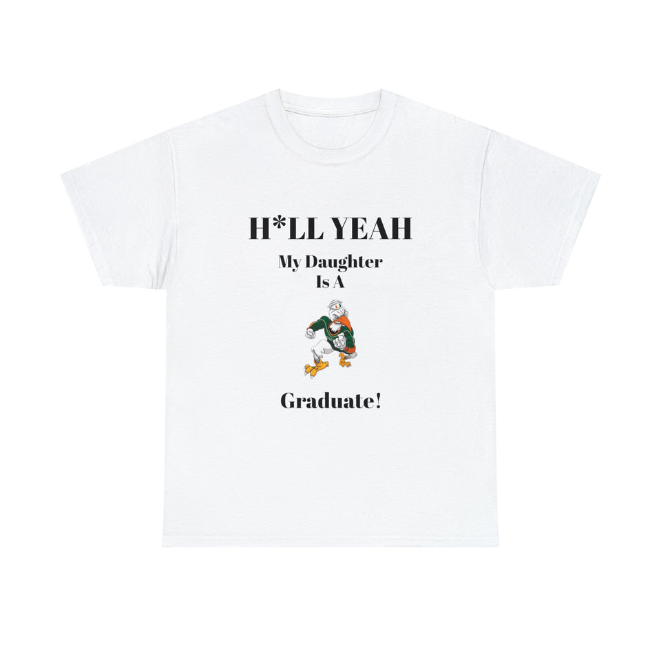 H*LL Yeah My Daughter Is A Miami Hurricanes Graduate Unisex Heavy Cotton Tee