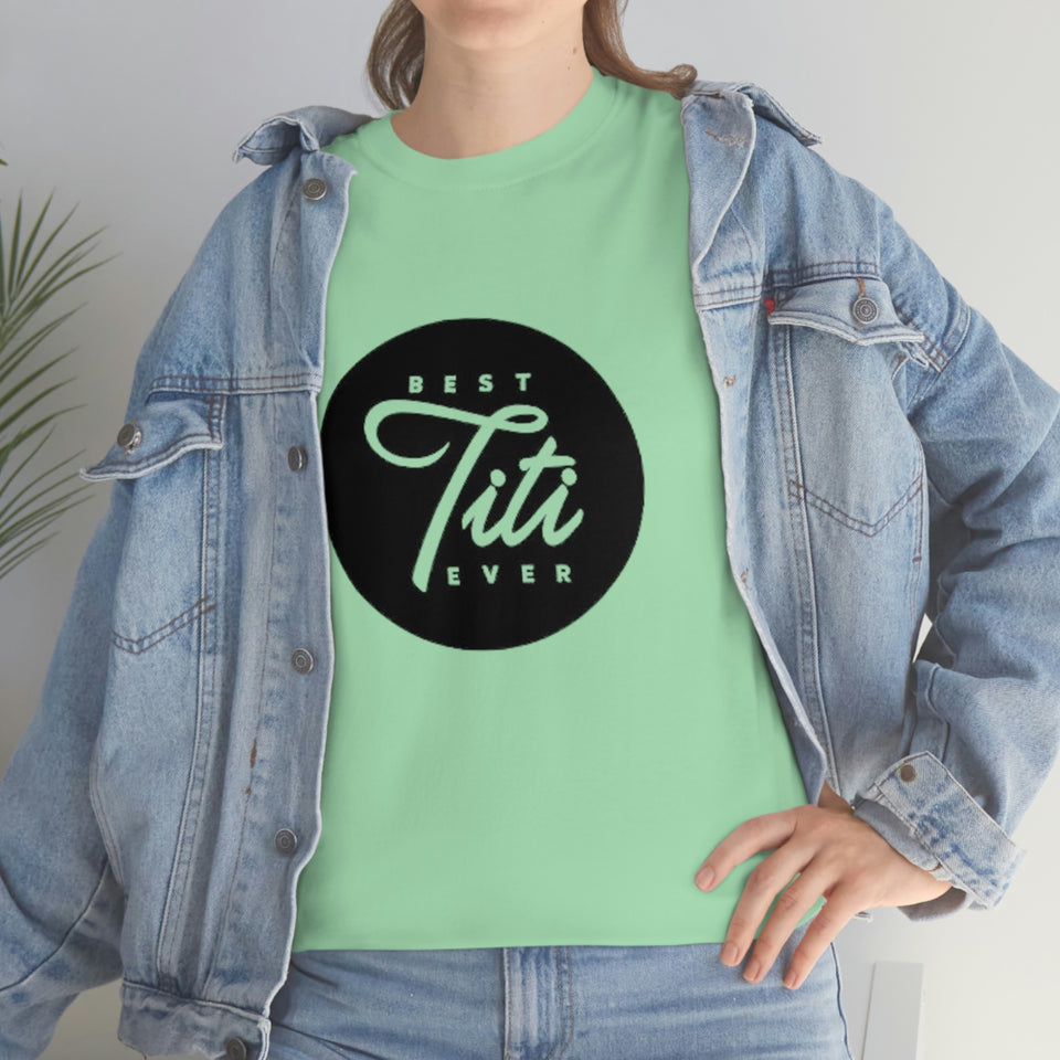 Best Titi Ever Unisex Heavy Cotton Tee