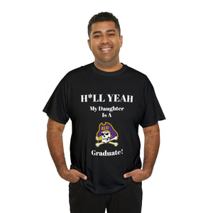 H*LL Yeah My Daughter Is A East Carolina Graduate Unisex Heavy Cotton Tee