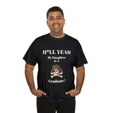 H*LL Yeah My Daughter Is A East Carolina Graduate Unisex Heavy Cotton Tee