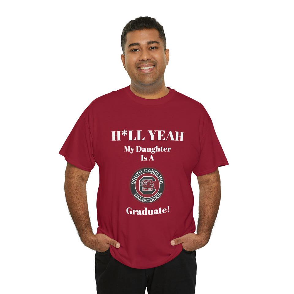 H*LL Yeah My Daughter Is A South Carolina Graduate Unisex Heavy Cotton Tee