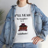 H*LL Yeah My Daughter Is A Shaw Graduate Unisex Heavy Cotton Tee