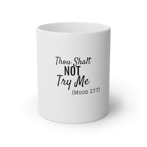 Thou Shalt Not Try Me White Mug, 11oz