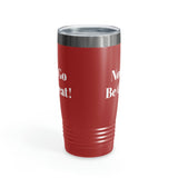 Now Go Be Great Ringneck Tumbler, 20oz