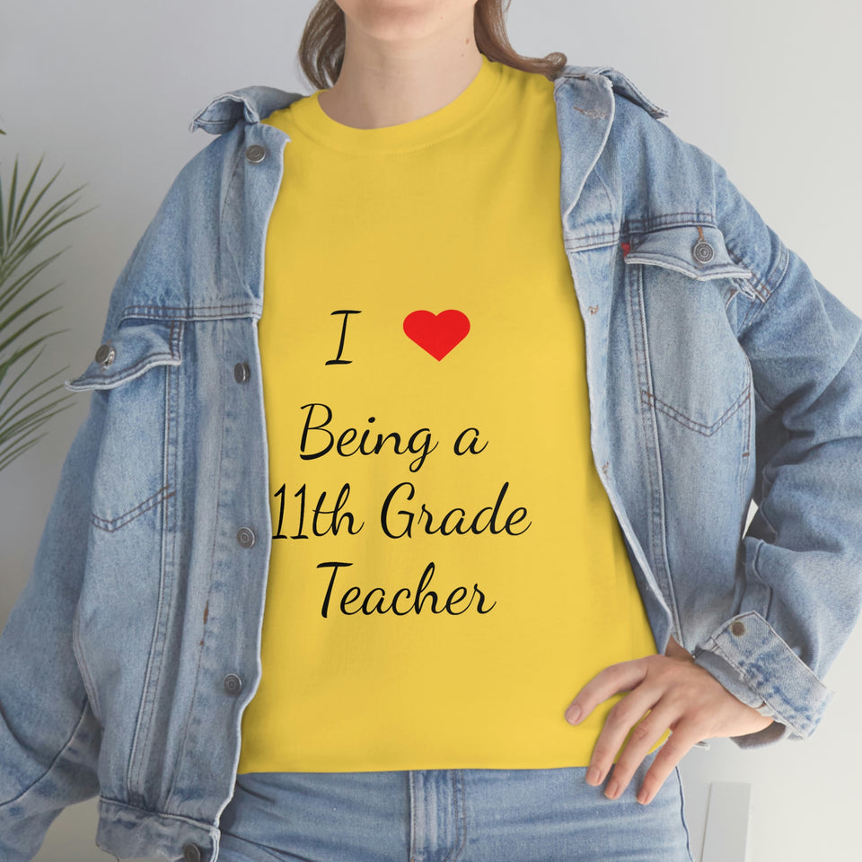I Love Being a 11th Grade Teacher Cotton Tee