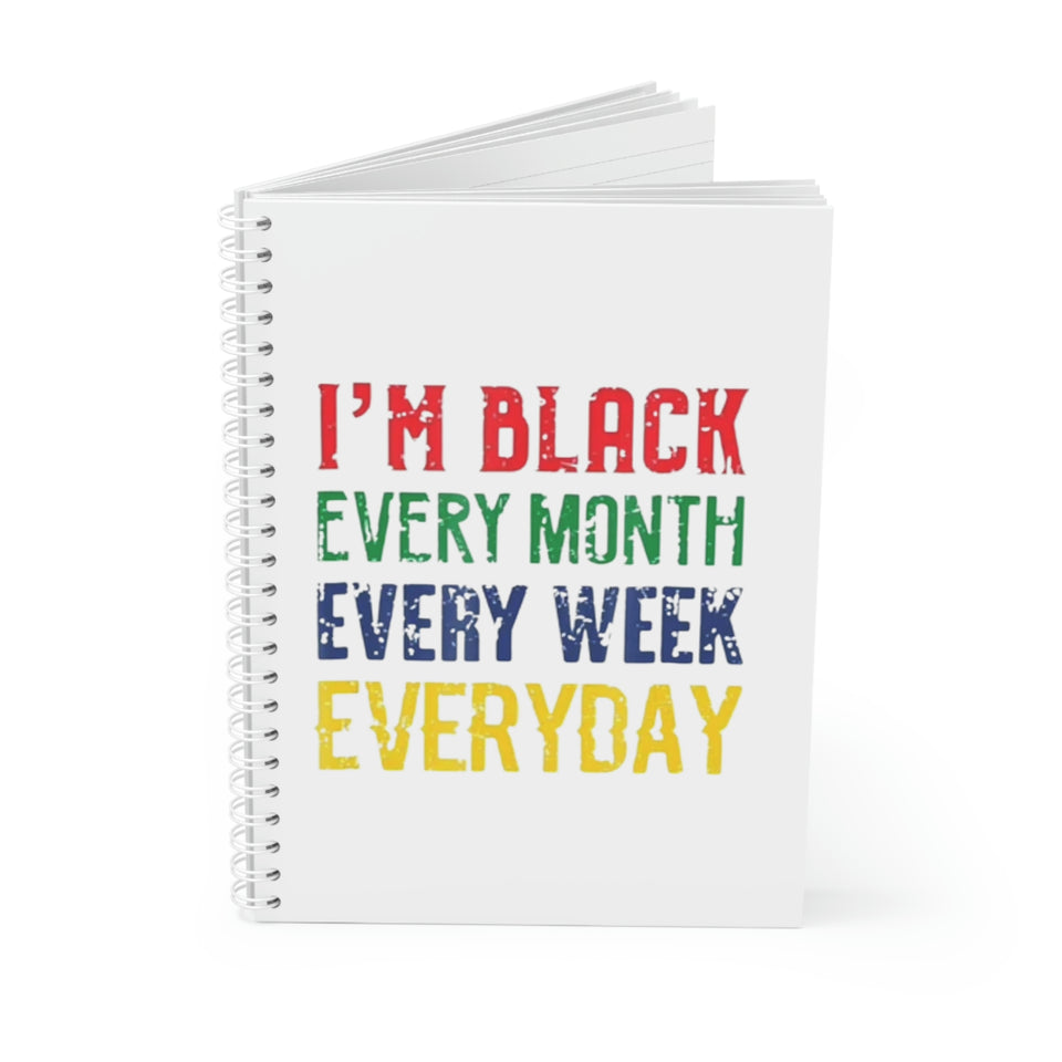 I'm Black Every Month Week Day Spiral Notebook