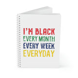 I'm Black Every Month Week Day Spiral Notebook