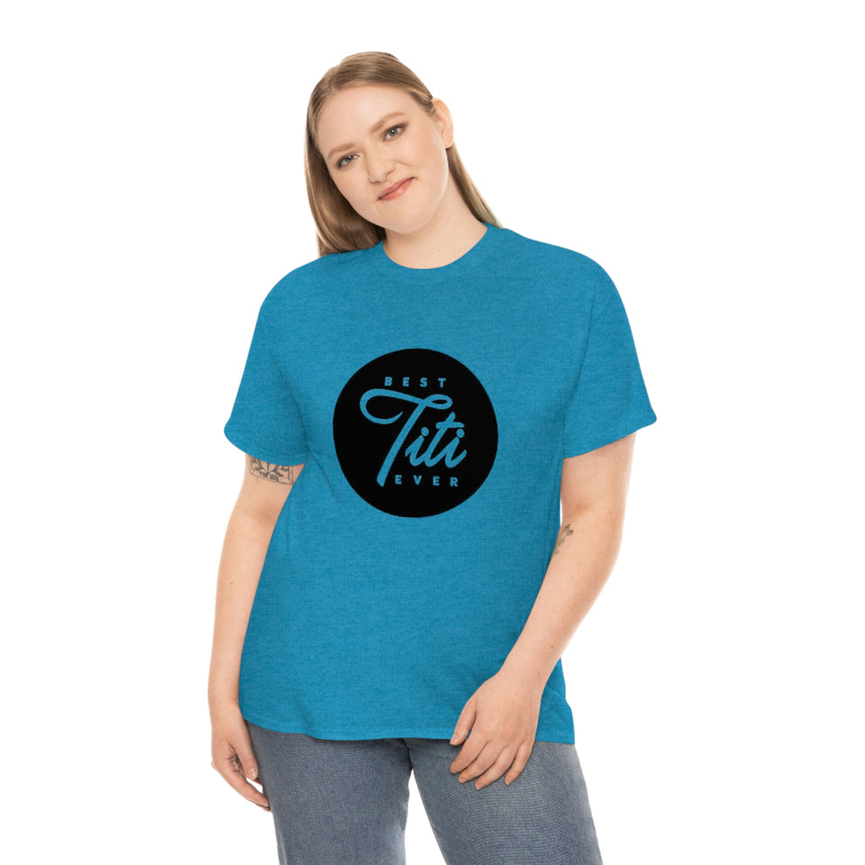 Best Titi Ever Unisex Heavy Cotton Tee
