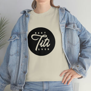 Best Titi Ever Unisex Heavy Cotton Tee