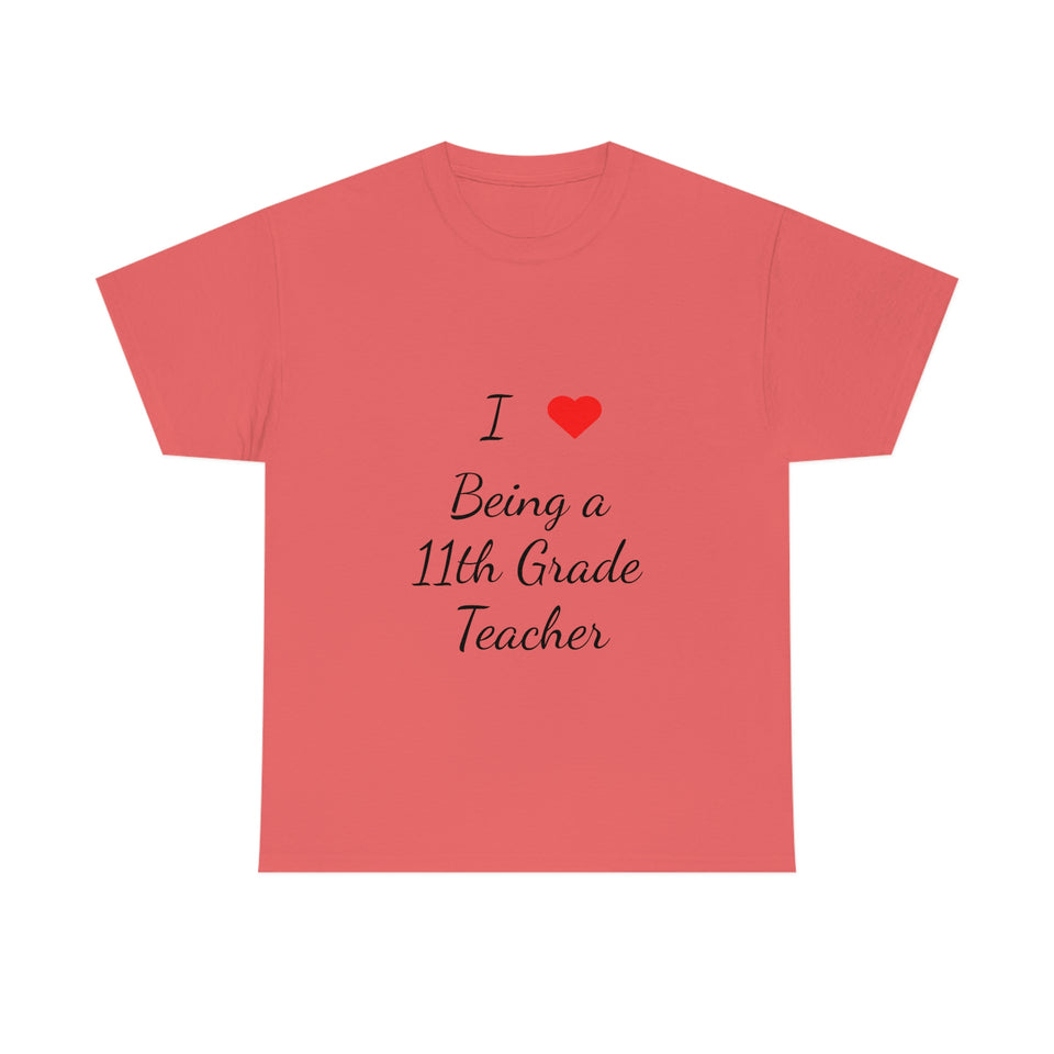 I Love Being a 11th Grade Teacher Cotton Tee