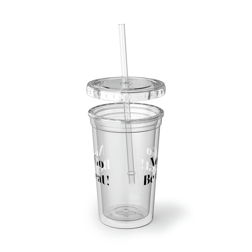 Now Go Be Great Suave Acrylic Cup