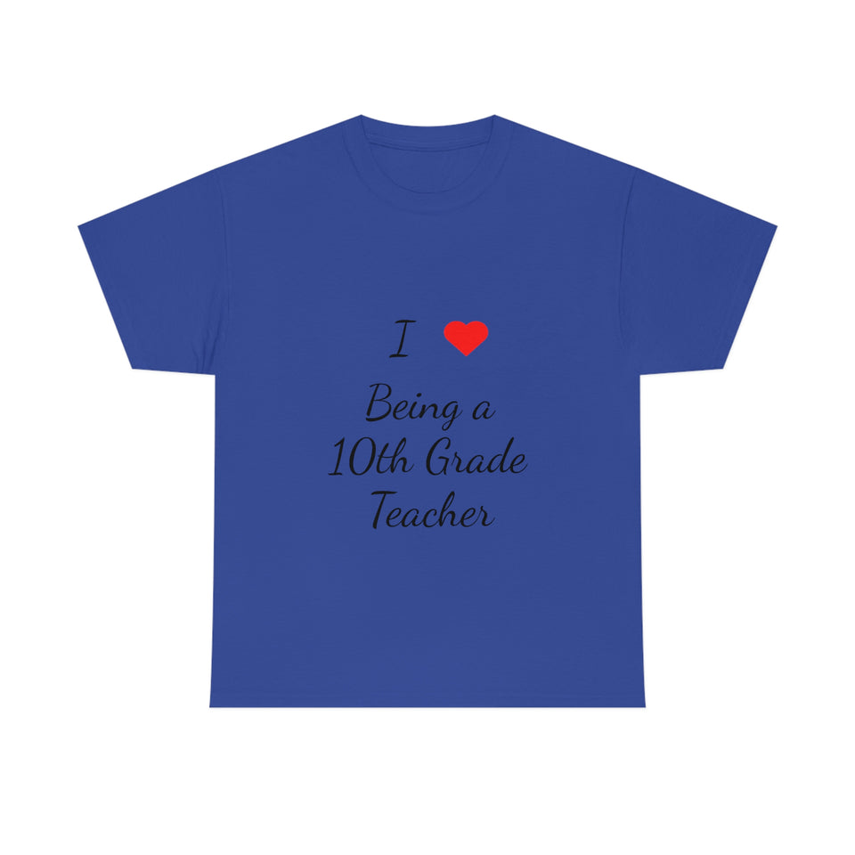 I Love Being a 10th Grade Teacher Cotton Tee
