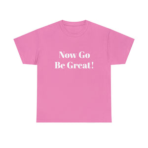 Now Go Be Great Unisex Heavy Cotton Tee