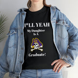 H*LL Yeah My Daughter Is A East Carolina Graduate Unisex Heavy Cotton Tee