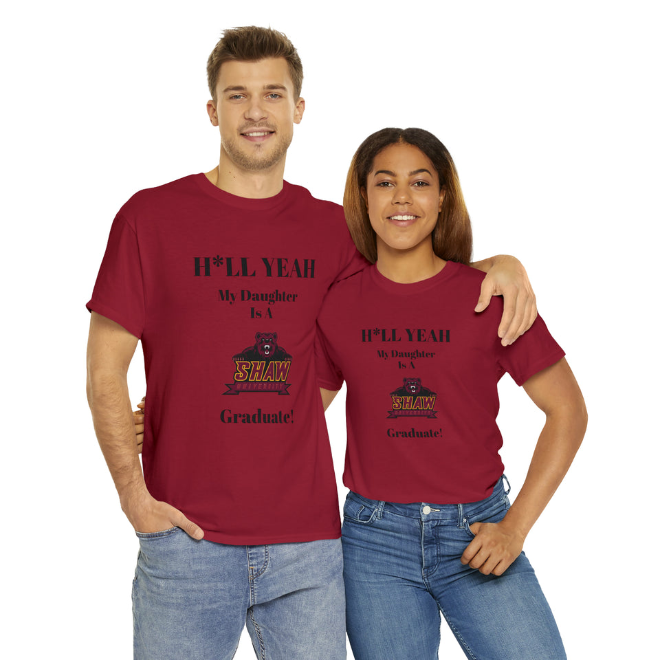 H*LL Yeah My Daughter Is A Shaw Graduate Unisex Heavy Cotton Tee