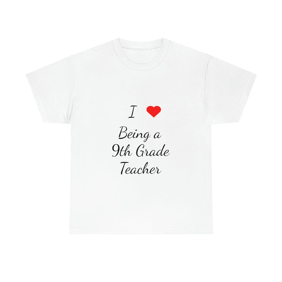 I Love Being a 9th Grade Teacher Cotton Tee