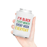 I'm Black Every Month Week Day Can Cooler