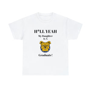 H*ll Yeah My Daughter Is A NC A&T Graduate Unisex Heavy Cotton Tee