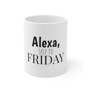 Alexa Skip To Friday Ceramic Mug 11oz