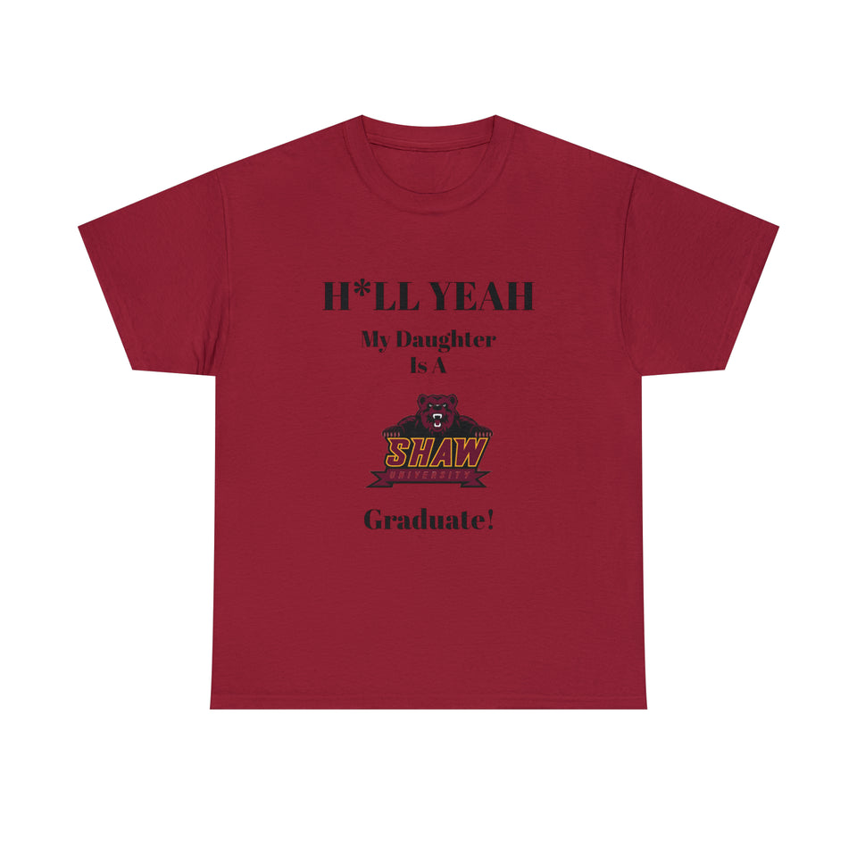 H*LL Yeah My Daughter Is A Shaw Graduate Unisex Heavy Cotton Tee