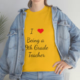 I Love Being a 9th Grade Teacher Cotton Tee