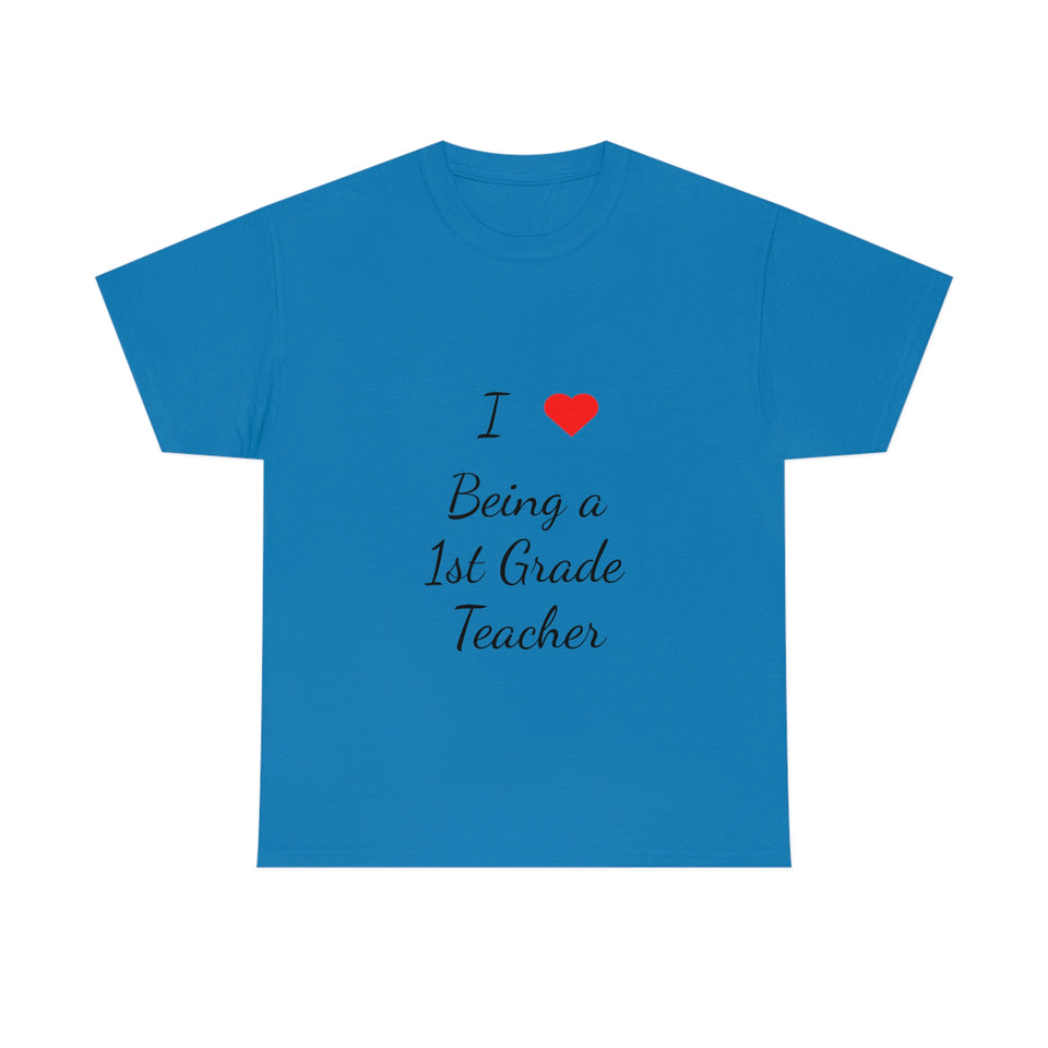 I Love Being a 1st Grade Teacher Cotton Tee