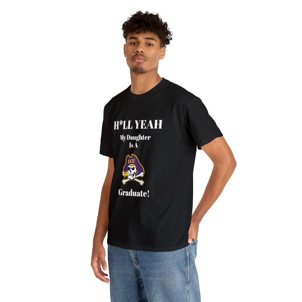 H*LL Yeah My Daughter Is A East Carolina Graduate Unisex Heavy Cotton Tee