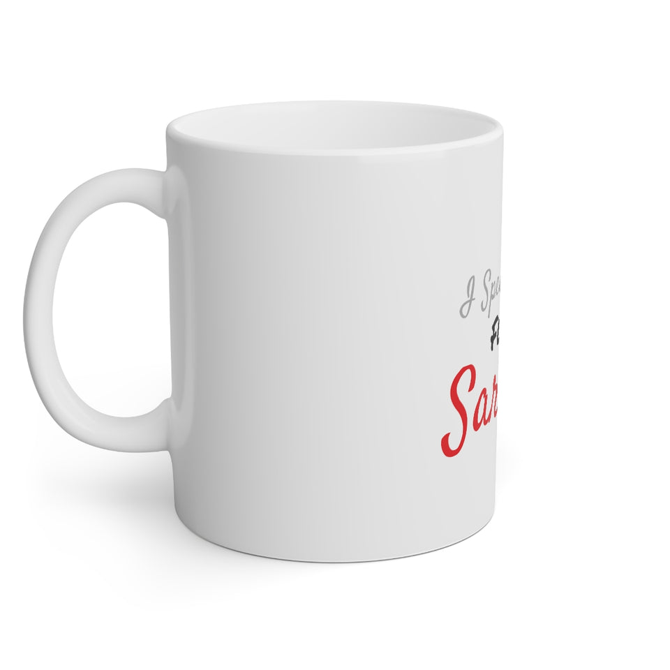 I Speak Fluent Sarcasm White Mug, 11oz