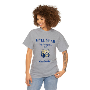 H*LL Yeah My Daughter Is A Wingate Graduate Unisex Heavy Cotton Tee