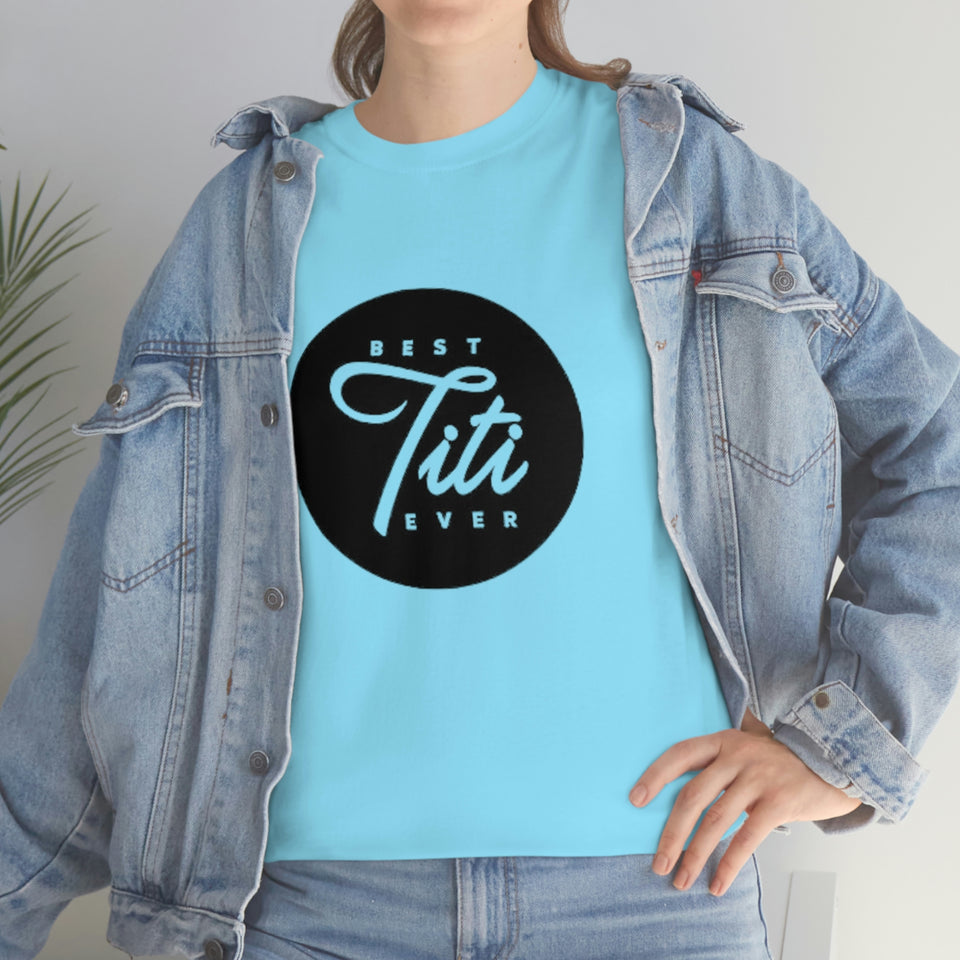 Best Titi Ever Unisex Heavy Cotton Tee