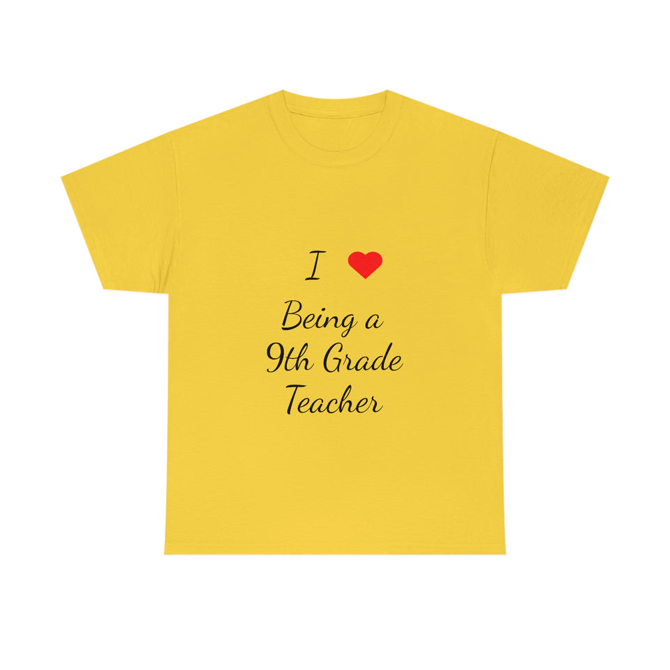 I Love Being a 9th Grade Teacher Cotton Tee