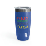 I'm Black Every Month Week Day Ringneck Tumbler, 20oz