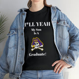 H*LL Yeah My Son Is A East Carolina Graduate Unisex Heavy Cotton Tee